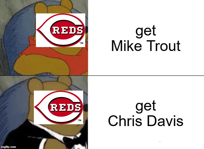 Tuxedo Winnie The Pooh Meme | get Mike Trout; get Chris Davis | image tagged in memes,tuxedo winnie the pooh | made w/ Imgflip meme maker