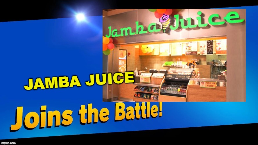 JAMBA JUICE | image tagged in super smash bros,blank joins the battle | made w/ Imgflip meme maker