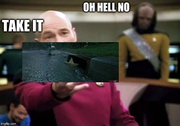 Picard Wtf | TAKE IT; OH HELL NO | image tagged in memes,picard wtf | made w/ Imgflip meme maker