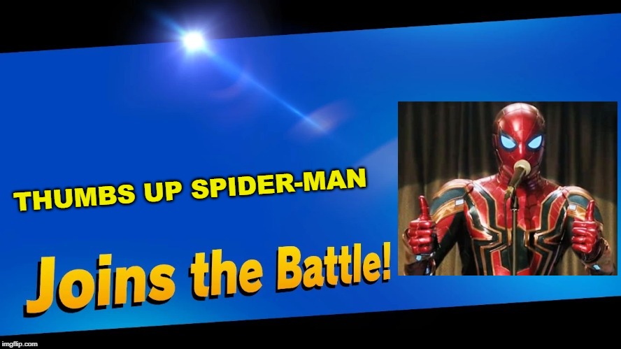 heh heh heh | THUMBS UP SPIDER-MAN | image tagged in blank joins the battle,super smash bros,spider-man,marvel,marvel comics | made w/ Imgflip meme maker