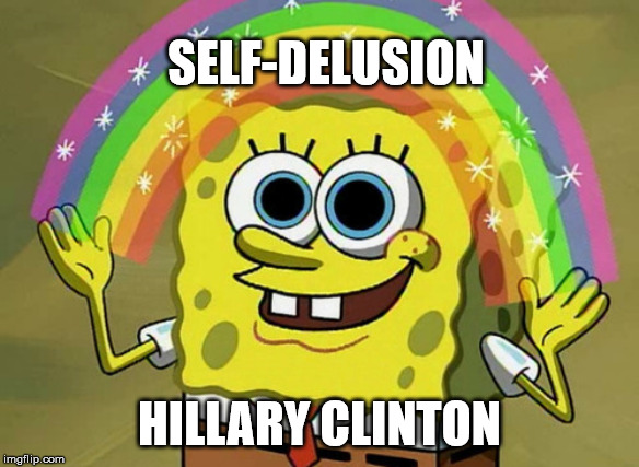 Imagination Spongebob | SELF-DELUSION; HILLARY CLINTON | image tagged in memes,imagination spongebob | made w/ Imgflip meme maker