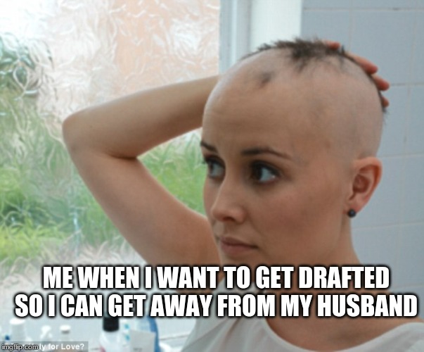 WW1 | ME WHEN I WANT TO GET DRAFTED
SO I CAN GET AWAY FROM MY HUSBAND | image tagged in ww1 | made w/ Imgflip meme maker