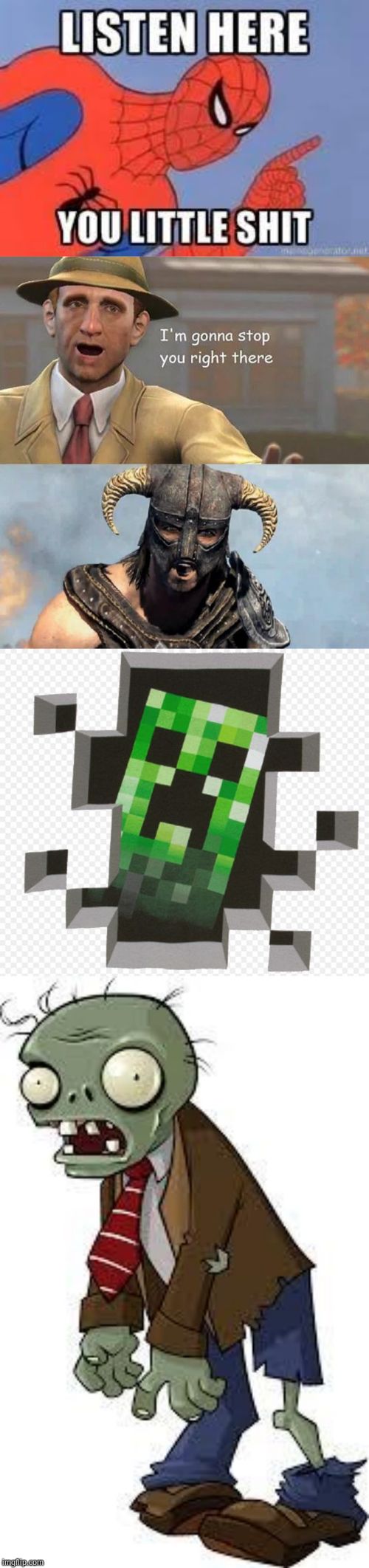 image tagged in pvz zombie,skyrim,minecraft creeper,i'm gonna stop you right there,now listen here you little shit | made w/ Imgflip meme maker
