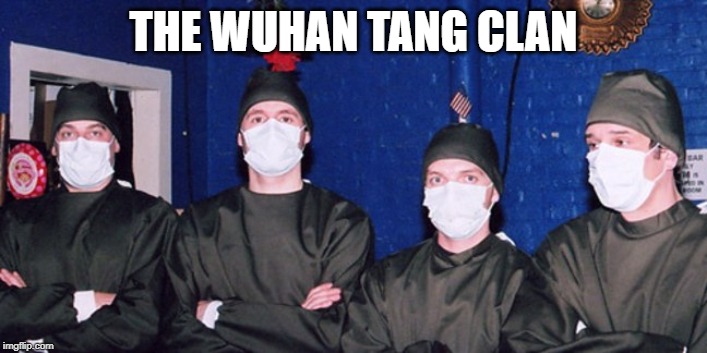 The Wuhan Tang Clan | THE WUHAN TANG CLAN | image tagged in wuhan,wu tang clan,corona virus,china,wuhan tang clan | made w/ Imgflip meme maker