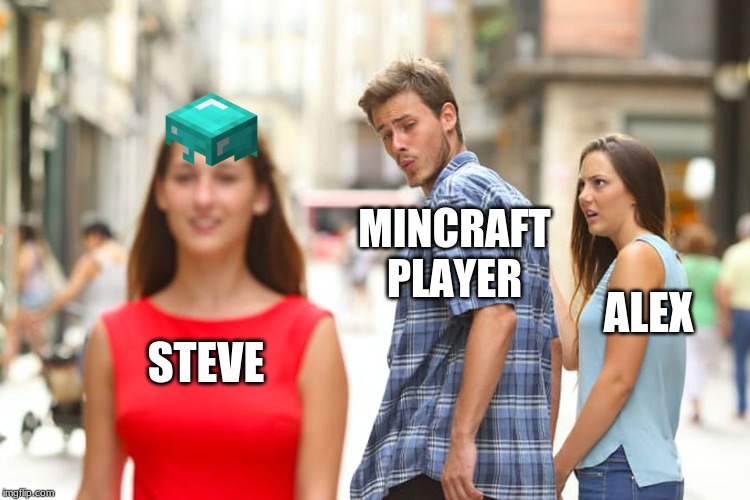 Distracted Boyfriend Meme | MINCRAFT PLAYER; ALEX; STEVE | image tagged in memes,distracted boyfriend | made w/ Imgflip meme maker