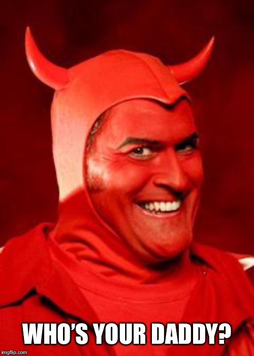 Devil Bruce | WHO’S YOUR DADDY? | image tagged in devil bruce | made w/ Imgflip meme maker
