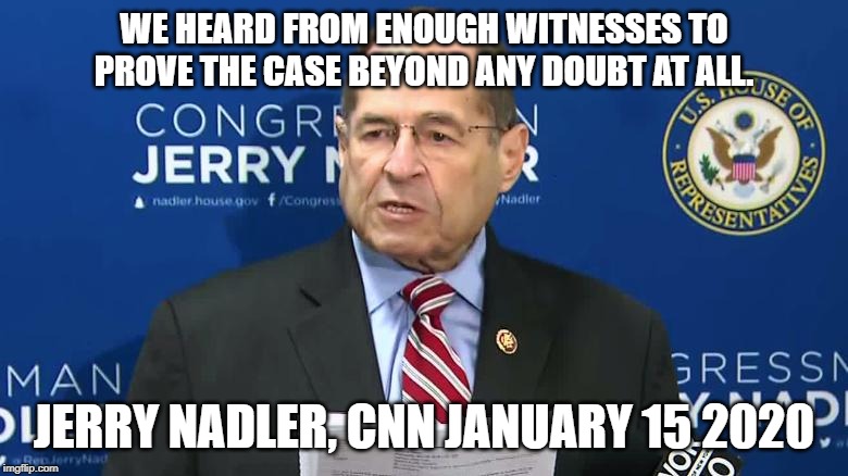 We heard from enough witnesses to prove the case | WE HEARD FROM ENOUGH WITNESSES TO PROVE THE CASE BEYOND ANY DOUBT AT ALL. JERRY NADLER, CNN JANUARY 15 2020 | image tagged in jerry nadler,cnn | made w/ Imgflip meme maker
