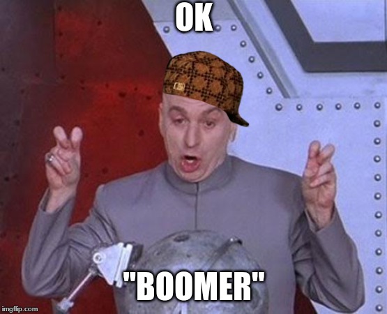 Dr Evil Laser Meme | OK; "BOOMER" | image tagged in memes,dr evil laser | made w/ Imgflip meme maker