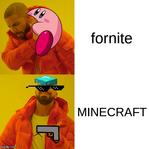 Drake Hotline Bling Meme | fornite; MINECRAFT | image tagged in memes,drake hotline bling | made w/ Imgflip meme maker