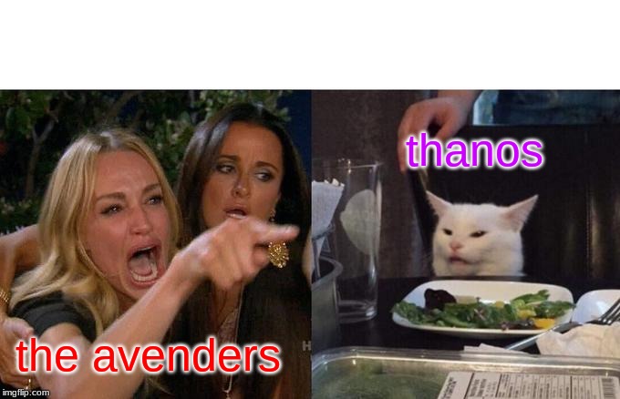 avengers be like | thanos; the avenders | image tagged in memes,woman yelling at cat | made w/ Imgflip meme maker