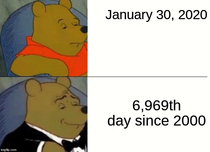 Fancy Winnie The Pooh Meme | January 30, 2020; 6,969th day since 2000 | image tagged in fancy winnie the pooh meme | made w/ Imgflip meme maker