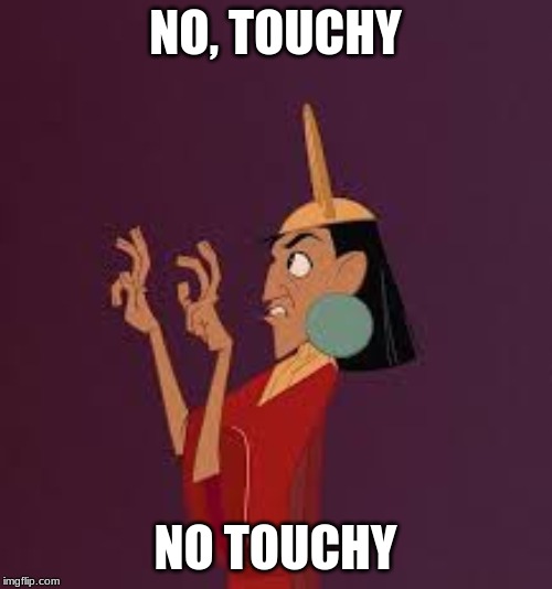 No Touchy | NO, TOUCHY NO TOUCHY | image tagged in no touchy | made w/ Imgflip meme maker