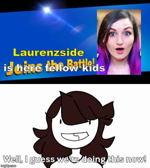 The better youtuber. | Laurenzside; is here fellow kids | image tagged in youtubers,super smash bros | made w/ Imgflip meme maker