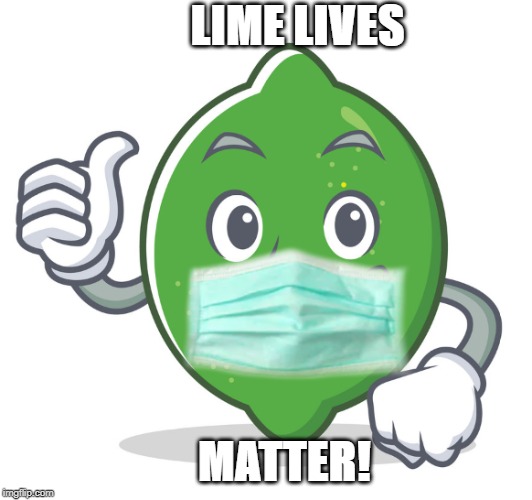 Lime Lives Matter! | LIME LIVES; MATTER! | image tagged in coronavirus,corona,made in china,china,beer | made w/ Imgflip meme maker