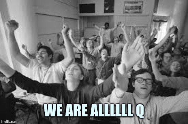 WE ARE ALLLLLL Q | made w/ Imgflip meme maker