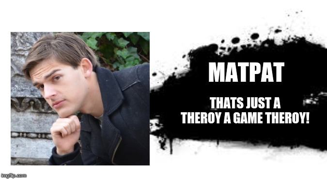 Super Smash Bros. SPLASH CARD | MATPAT; THATS JUST A THEROY A GAME THEROY! | image tagged in super smash bros splash card,memes | made w/ Imgflip meme maker