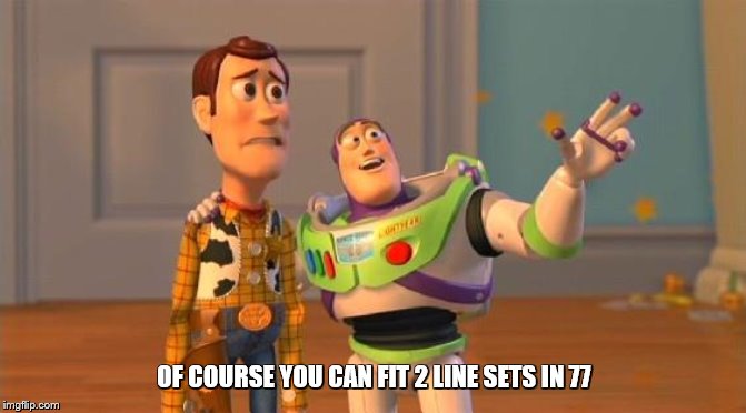 Buzz And Woody | OF COURSE YOU CAN FIT 2 LINE SETS IN 77 | image tagged in buzz and woody | made w/ Imgflip meme maker