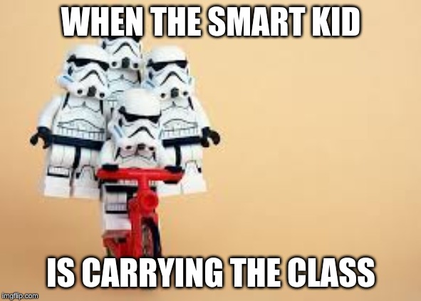 every middle school in a nutshell | WHEN THE SMART KID; IS CARRYING THE CLASS | image tagged in school,star wars | made w/ Imgflip meme maker