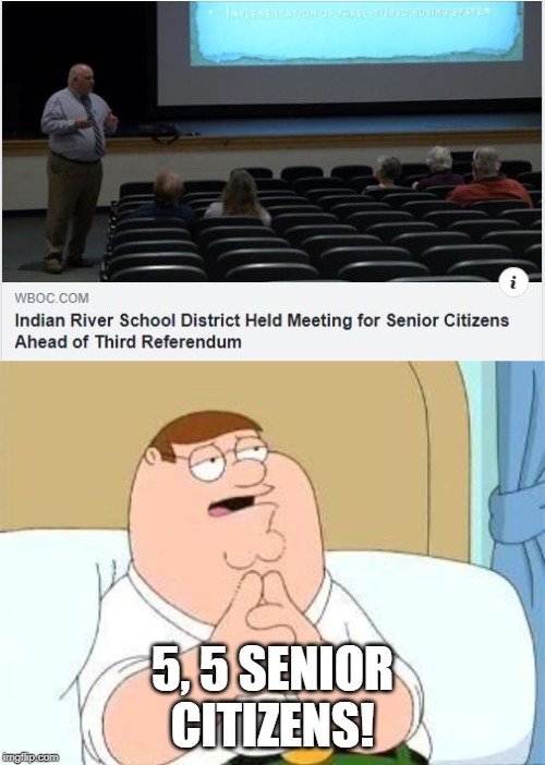 Nice Turnout! | 5, 5 SENIOR CITIZENS! | image tagged in peter griffin go on | made w/ Imgflip meme maker