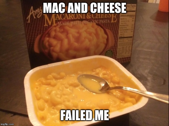 Mac and cheese has failed me. | MAC AND CHEESE; FAILED ME | image tagged in it's always sunny mac and cheese,nope | made w/ Imgflip meme maker