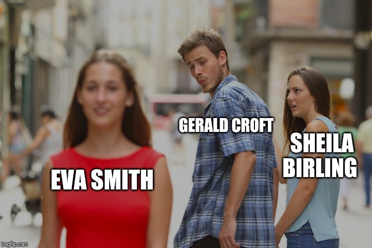 Distracted Boyfriend Meme | GERALD CROFT; SHEILA BIRLING; EVA SMITH | image tagged in memes,distracted boyfriend | made w/ Imgflip meme maker