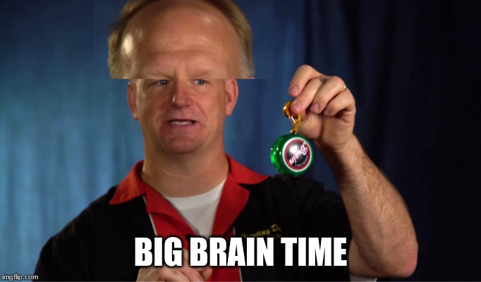 Big brain | BIG BRAIN TIME | image tagged in big brain,memes | made w/ Imgflip meme maker