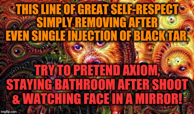 one does not simply do drugs | THIS LINE OF GREAT SELF-RESPECT SIMPLY REMOVING AFTER EVEN SINGLE INJECTION OF BLACK TAR. TRY TO PRETEND AXIOM, STAYING BATHROOM AFTER SHOOT | image tagged in one does not simply do drugs | made w/ Imgflip meme maker