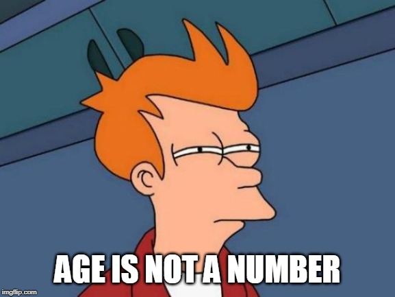 Futurama Fry Meme | AGE IS NOT A NUMBER | image tagged in memes,futurama fry | made w/ Imgflip meme maker