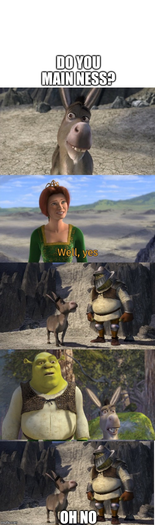Shrek well yes | DO YOU MAIN NESS? OH NO | image tagged in shrek well yes | made w/ Imgflip meme maker