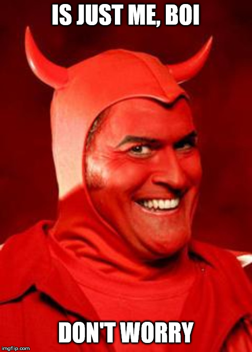 Devil Bruce | IS JUST ME, BOI DON'T WORRY | image tagged in devil bruce | made w/ Imgflip meme maker