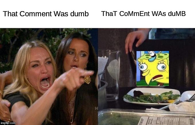 2017 Twitter (colorized) | That Comment Was dumb; ThaT CoMmEnt WAs duMB | image tagged in memes,woman yelling at cat | made w/ Imgflip meme maker