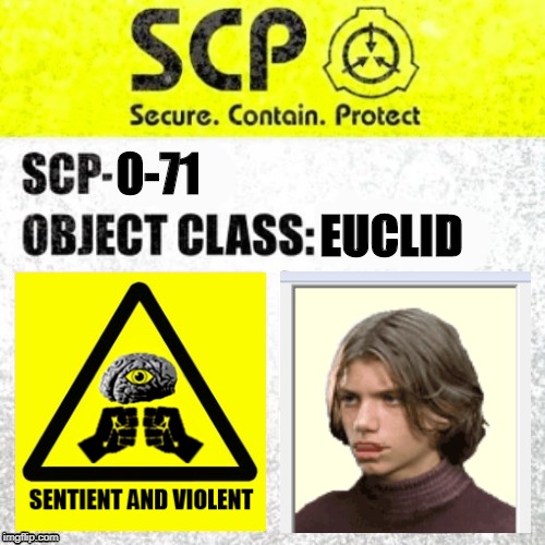 SCP Euclid Label Template (Foundation Tale's) | 0-71; EUCLID | image tagged in scp euclid label template foundation tale's | made w/ Imgflip meme maker