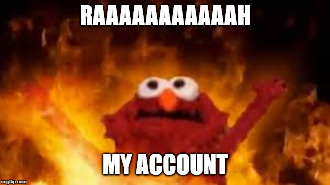 RAAAAAAAAAAAH; MY ACCOUNT | made w/ Imgflip meme maker