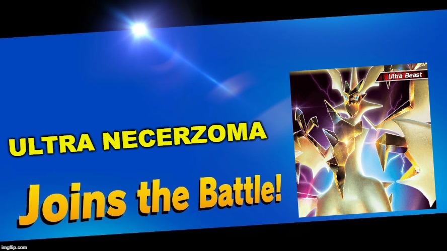 Blank Joins the battle | ULTRA NECERZOMA | image tagged in blank joins the battle | made w/ Imgflip meme maker