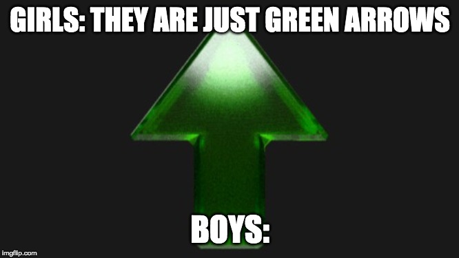 Upvote | GIRLS: THEY ARE JUST GREEN ARROWS; BOYS: | image tagged in upvote | made w/ Imgflip meme maker