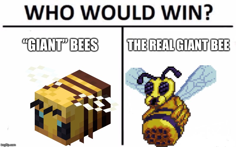 Who Would Win? | “GIANT” BEES; THE REAL GIANT BEE | image tagged in memes,who would win | made w/ Imgflip meme maker