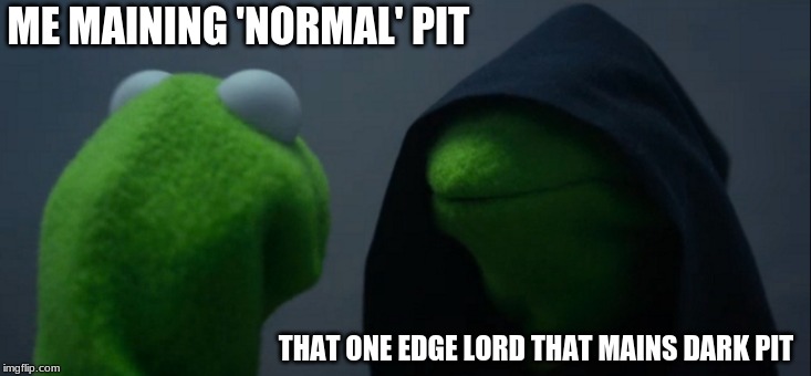 Evil Kermit Meme | ME MAINING 'NORMAL' PIT; THAT ONE EDGE LORD THAT MAINS DARK PIT | image tagged in memes,evil kermit | made w/ Imgflip meme maker