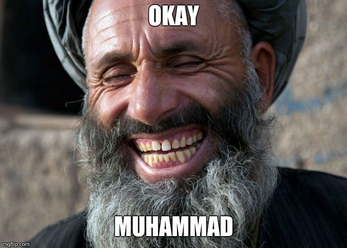 Laughing Terrorist | OKAY MUHAMMAD | image tagged in laughing terrorist | made w/ Imgflip meme maker