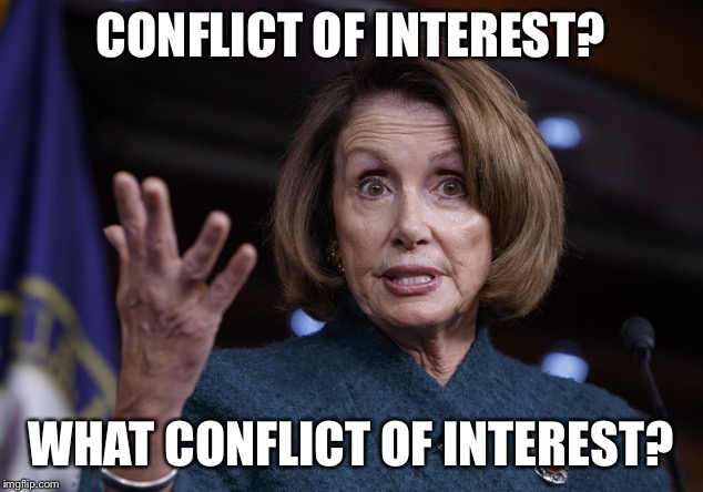 Good old Nancy Pelosi | CONFLICT OF INTEREST? WHAT CONFLICT OF INTEREST? | image tagged in good old nancy pelosi | made w/ Imgflip meme maker