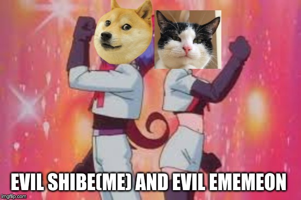 EVIL SHIBE(ME) AND EVIL EMEMEON | made w/ Imgflip meme maker