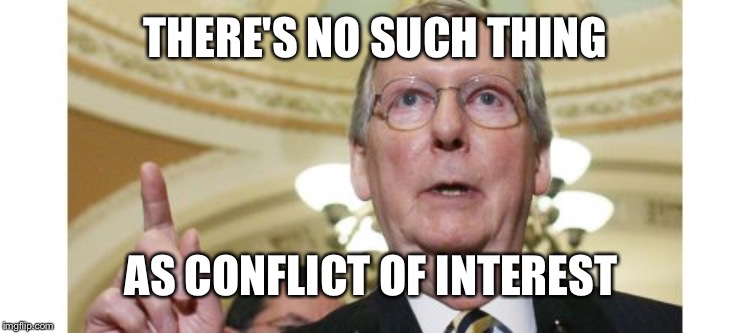Mitch McConnell Meme | THERE'S NO SUCH THING AS CONFLICT OF INTEREST | image tagged in memes,mitch mcconnell | made w/ Imgflip meme maker