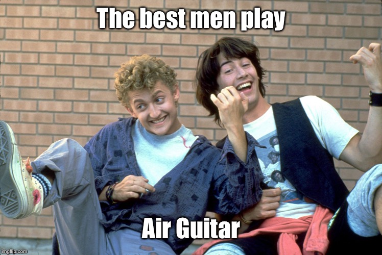 Air guitar | The best men play Air Guitar | image tagged in air guitar | made w/ Imgflip meme maker