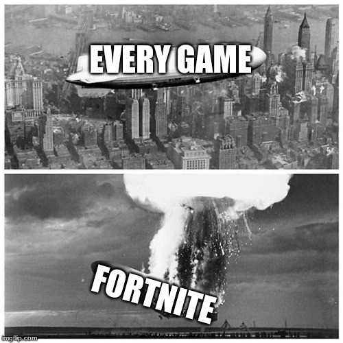 Blimp Explosion | EVERY GAME FORTNITE | image tagged in blimp explosion | made w/ Imgflip meme maker