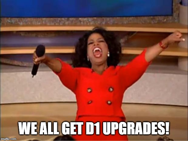 Oprah You Get A Meme | WE ALL GET D1 UPGRADES! | image tagged in memes,oprah you get a | made w/ Imgflip meme maker