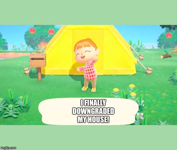 I FINALLY DOWNGRADED MY HOUSE! | made w/ Imgflip meme maker