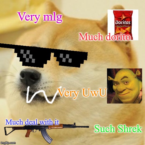 Doge Meme | Very mlg; Much dorito; Very UwU; Much deal with it; Such Shrek | image tagged in memes,doge | made w/ Imgflip meme maker