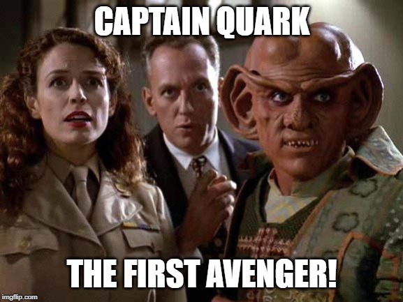 Clearly a Marvel Knock Off | CAPTAIN QUARK; THE FIRST AVENGER! | image tagged in quark | made w/ Imgflip meme maker