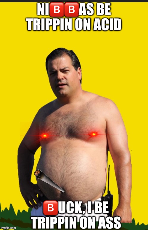 For real doe ? | NI🅱️🅱️AS BE TRIPPIN ON ACID; 🅱️UCK, I BE TRIPPIN ON ASS | image tagged in meme,memes,dank meme,dank memes,acid,deep fried | made w/ Imgflip meme maker