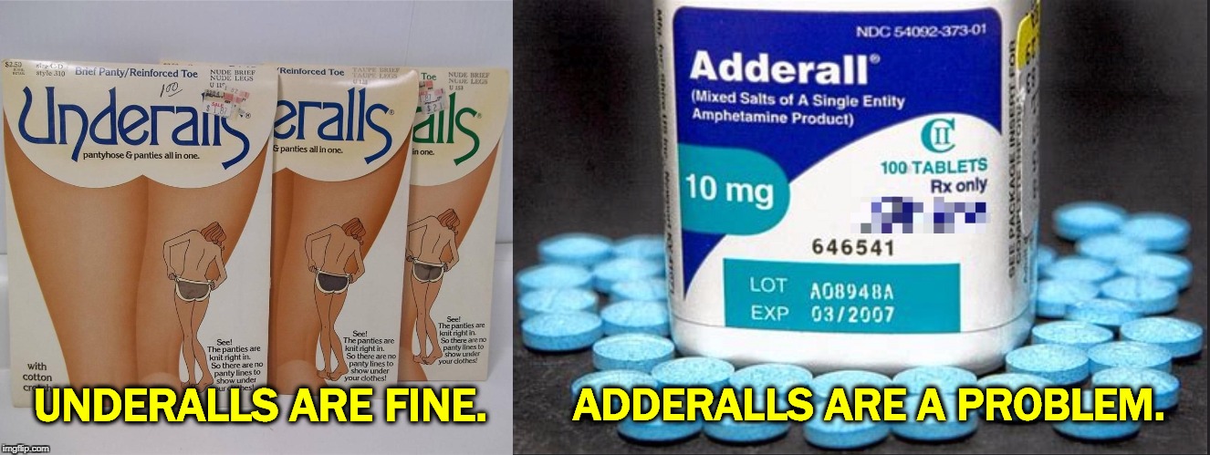 Ask Noel Casler | ADDERALLS ARE A PROBLEM. UNDERALLS ARE FINE. | image tagged in trump,drugs,addiction,sick,crazy,nuts | made w/ Imgflip meme maker
