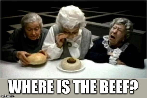 Where's the beef? | WHERE IS THE BEEF? | image tagged in where's the beef | made w/ Imgflip meme maker